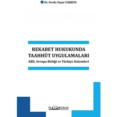 Rekabet Hukukunda Taahhüt Uygulamaları ABD, Avrupa Birliği ve Türkiye Sistemleri - Sevda Yaşar