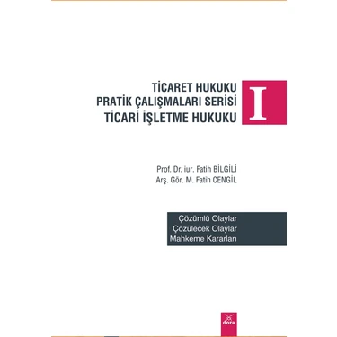 Ticaret Hukuku Pratik Çalışmaları Serisi Ticaret Işletme Hukuku 1 - Fatih