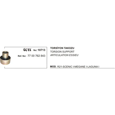 Üçel TORSİYON TAKOZU 10713 R21 MEGANE-I SCENIC-I LAGUNA-I (Q72XQ35X75)