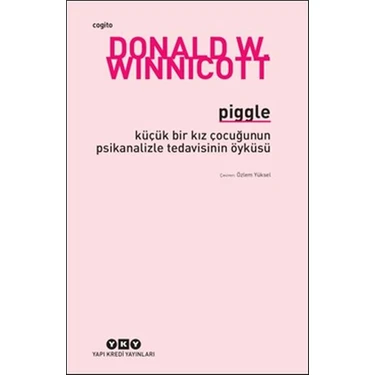 Donald W. Winnicott Piggle - Küçük Bir Kız Çocuğunun Psikanalizle Tedavisinin Öyküsü