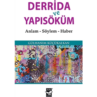 Derrida Ve Yapısöküm Anlam, Söylem, Haber - Gülhanım