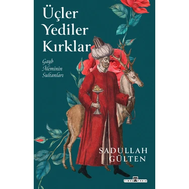 Üçler, Yediler, Kırklar  -  Sadullah
